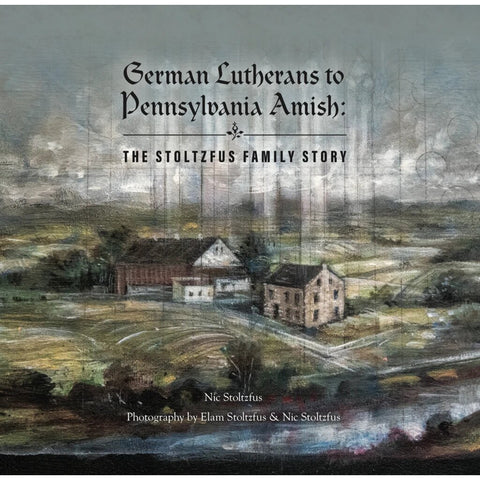 German Lutherans To Pa Amish The Stoltzfus Family Story
